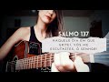Salmo 137 - Naquele dia em que gritei, vós me escutastes, ó Senhor