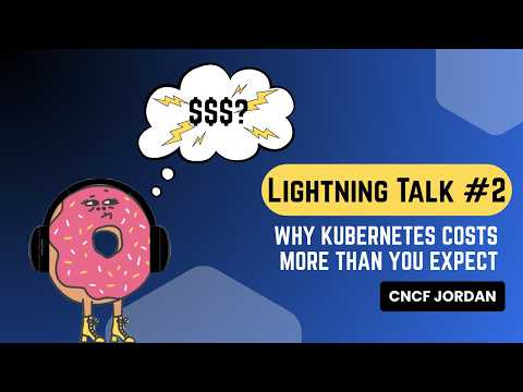 Why Kubernetes Costs More Than You Expect | Lightning Talk #2