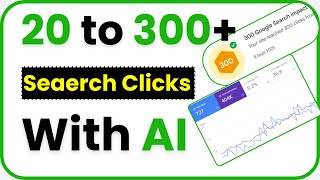 How I increased 20 clicks to 300+ Google Search clicks with Simple AI Prompt Engineering for SEO