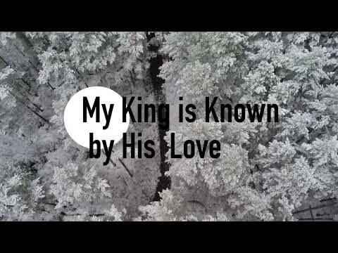My King is Known by His Love | The Clark Family | Lyrics