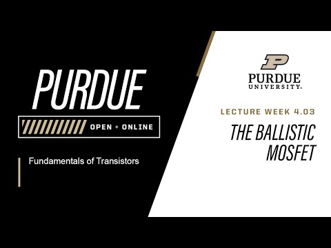 Fundamentals of Transistors | Week 4.03 - The Ballistic MOSFET | Purdue University