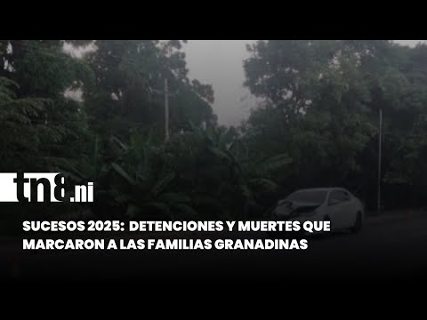 Granada, Nicaragua: Detenciones mediáticas y los casos que conmocionaron a la ciudad en 2025