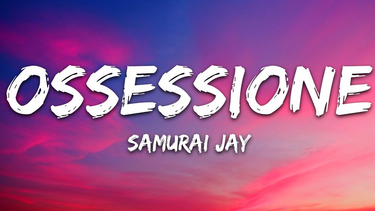 Samurai Jay - OSSESSIONE (Testo/Lyrics)