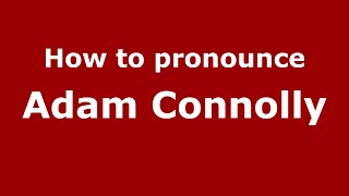 How to pronounce Adam Connolly