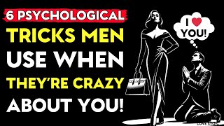 6 Psychological Tricks Men Use When They’re Crazy About You! | Love Stoic