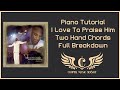 I Love To Praise Him  Piano Tutorial Full Breakdown