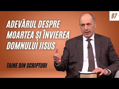 Adevărul despre moartea și învierea Domnului Iisus | Taine din Scripturi