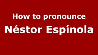 How to pronounce Néstor Espínola