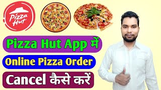 Pizza Hut App Me Order Cancel Kaise Kare | How To Cancel Order In Pizza Hut App | Pizza Order Cancel