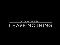I HAVE NOTHING  - LOWER KEY -4