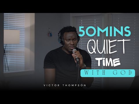 QUIET TIME WITH GOD | 50 Minutes Everyday Worship - Victor Thompson