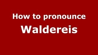 How to pronounce Waldereis