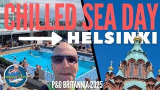 From Chilled Sea Day to Helsinki Gems! | P&O Britannia