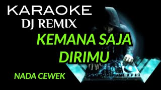 Download lagu DJ KEMANA SAJA DIRIMU - KARAOKE DJ REMIX NADA CEWEK mp3