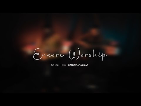Shine Hills - Engkau Setia [ Encore Worship ]