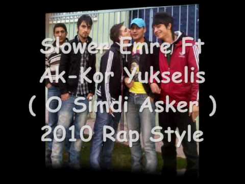 Slower Emre Ft Ak-Kor & Yukselis ( O Simdi Asker ) 2010 Rap Styl.wmv