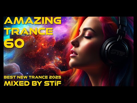 AMAZING TRANCE 60 🔥 Best New Trance 2025 | Mixed by STiF