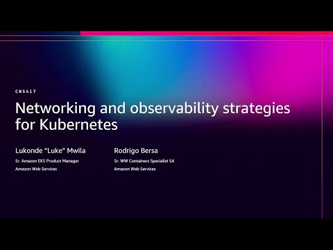 AWS re:Invent 2025 - Networking and observability strategies for Kubernetes (CNS417)