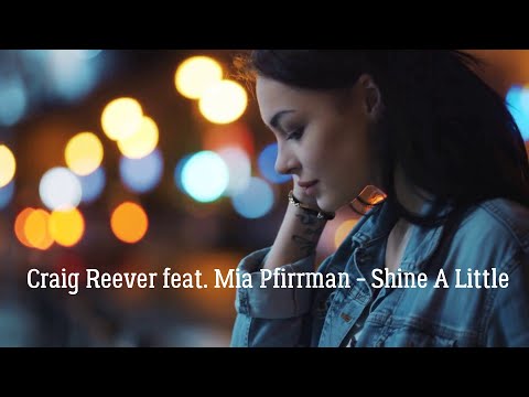 Craig Reever feat. Mia Pfirrman - Shine A Little
