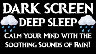 Calm your Mind with the Soothing Sounds of Rain! | BLACK SCREEN