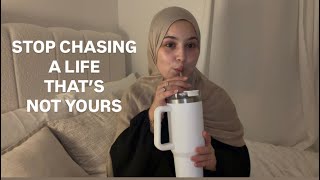 Stop Chasing A Life That’s Not Yours.  