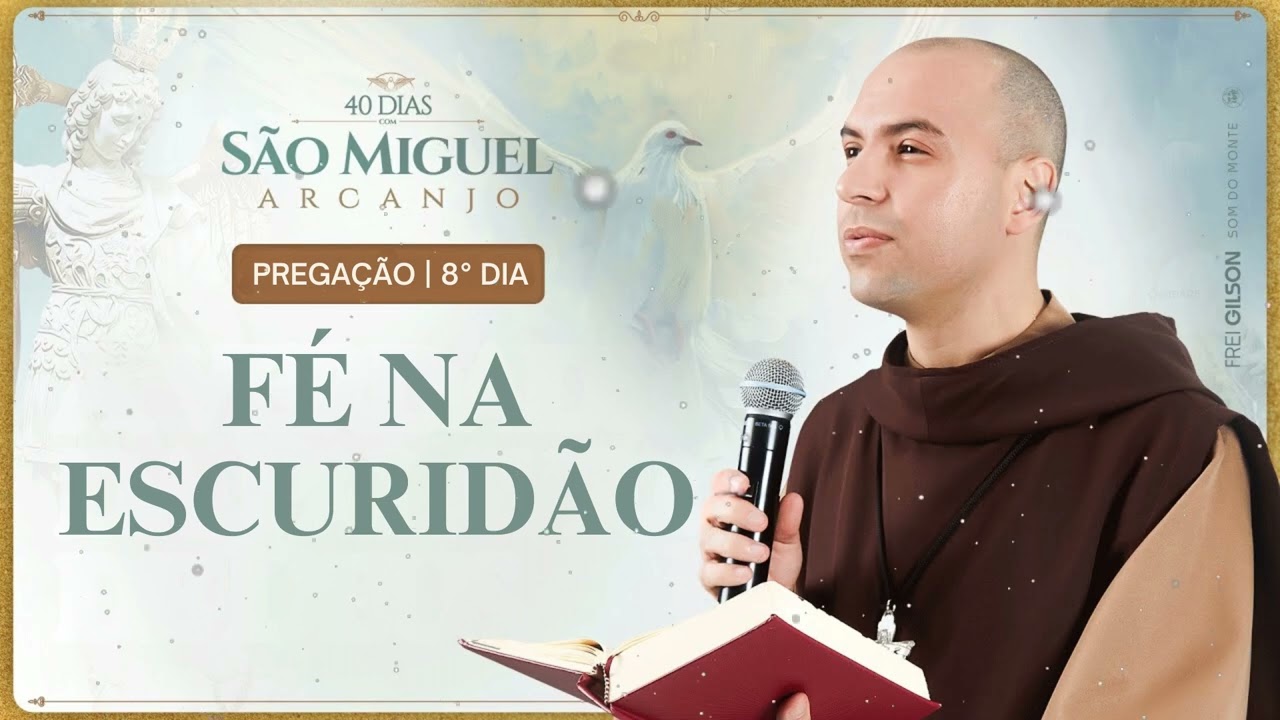 Fé na escuridão | Pregação | 8° Dia | 40 Dias com São Miguel Arcanjo - Frei Gilson Message