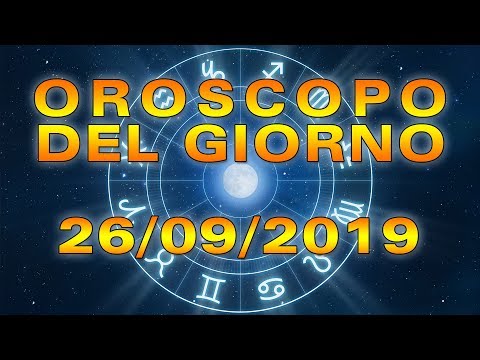 Oroscopo del Giorno Giovedì 26 Settembre 2019!