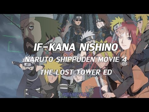 Naruto Shippuden MOVIE 4 THE LOST TOWER ED//IF-Kana Nishino//SUB ESPAÑOL