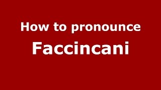 How to pronounce Faccincani