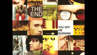 THE END   You got me burning 1993