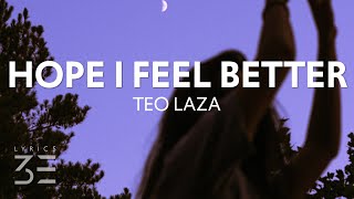 Teo Laza - Hope I Feel Better (Lyrics)