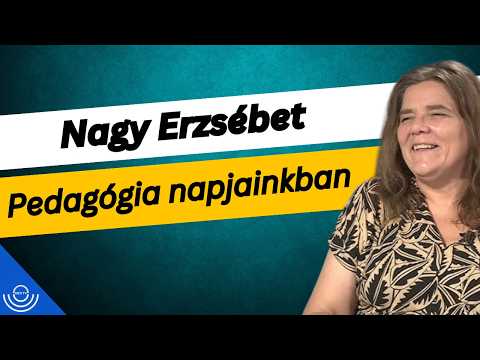 Pirkadat: Nagy Erzsébet – Pedagógia napjainkban