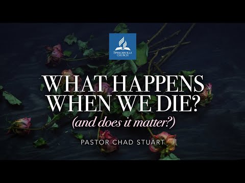 Full Service // What Happens When We Die (and does it matter?) - Pastor Chad Stuart - June 8, 2019