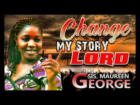 Sis Maureen George - Change My Story ( Vol 1) -  Christian Music