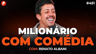 COMO RENATO ALBANI FICOU RICO | PrimoCast 451
