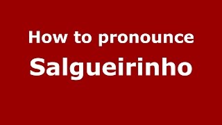 How to pronounce Salgueirinho