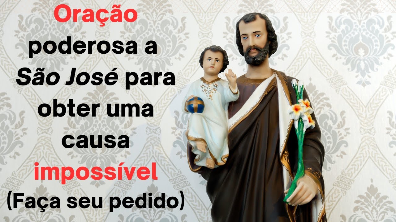 ORAÇÃO PODEROSA PARA CONSEGUIR UMA CAUSA IMPOSSÍVEL - SÃO JOSÉ