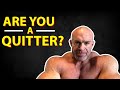 Quitters Never Do This!