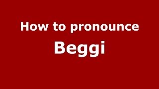 How to pronounce Beggi