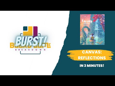 Board Game Breakdown BURST - Canvas: Reflections in 3 Minutes!