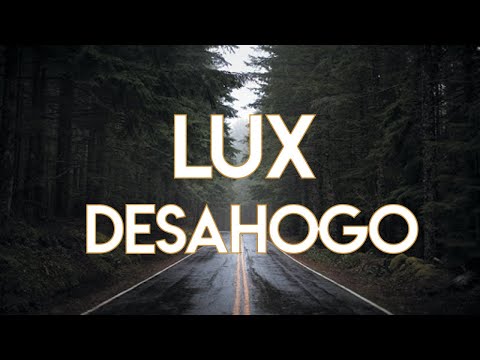 LUX - DESAHOGO (Video Oficial)