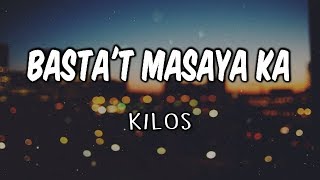 Basta&#39;t Masaya Ka / Kilos (Lyrics)