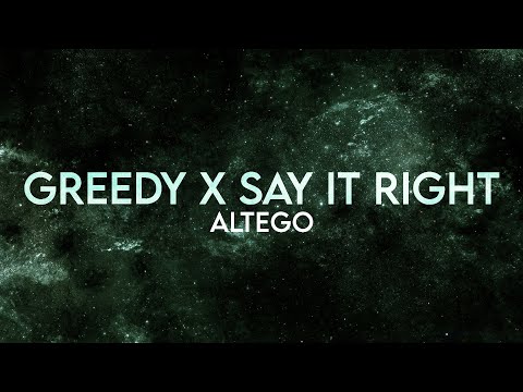 Altego - Greedy x Say it Right Lyrics [Extended]