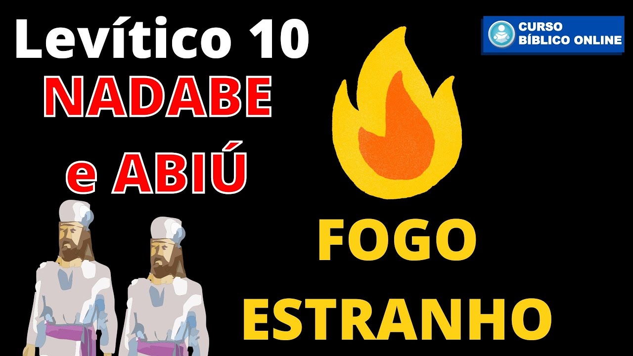 Levítico 10 - Nadabe e Abiú - O Fogo Estranho diante do Senhor