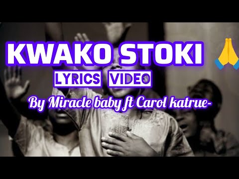 MIRACLE BABY FT CAROL KATRUE - KWAKO STOKI LYRICS VIDEO