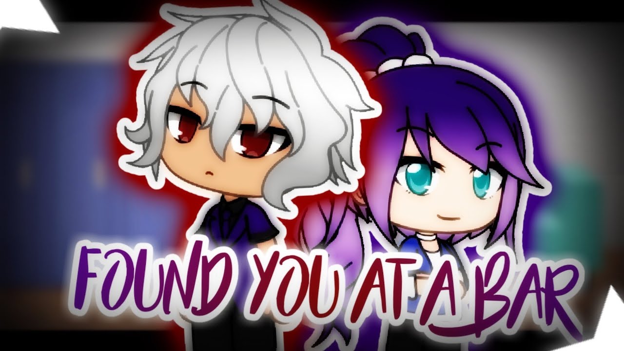 Found you at a bar||GLMM||Gacha Life