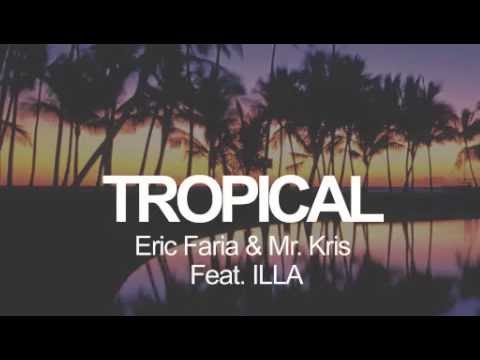 Eric Faria & Mr.  Kris Feat. ILLA  - Tropical ( Original Mix )