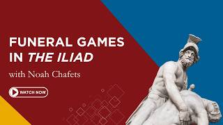 Funeral Games in the Iliad | Noah Chafets | First Friday Lecture