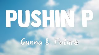 pushin P (feat. Young Thug) - Gunna & Future (Lyrics) 💞