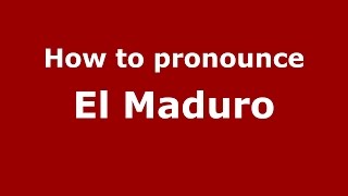 How to pronounce El Maduro